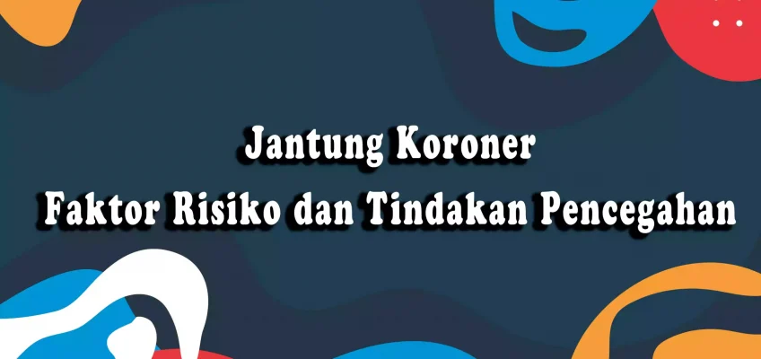 Menyelidiki Ancaman Jantung Koroner: Faktor Risiko dan Tindakan Pencegahan