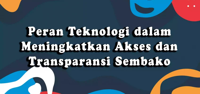 Peran Teknologi dalam Meningkatkan Akses dan Transparansi Sembako