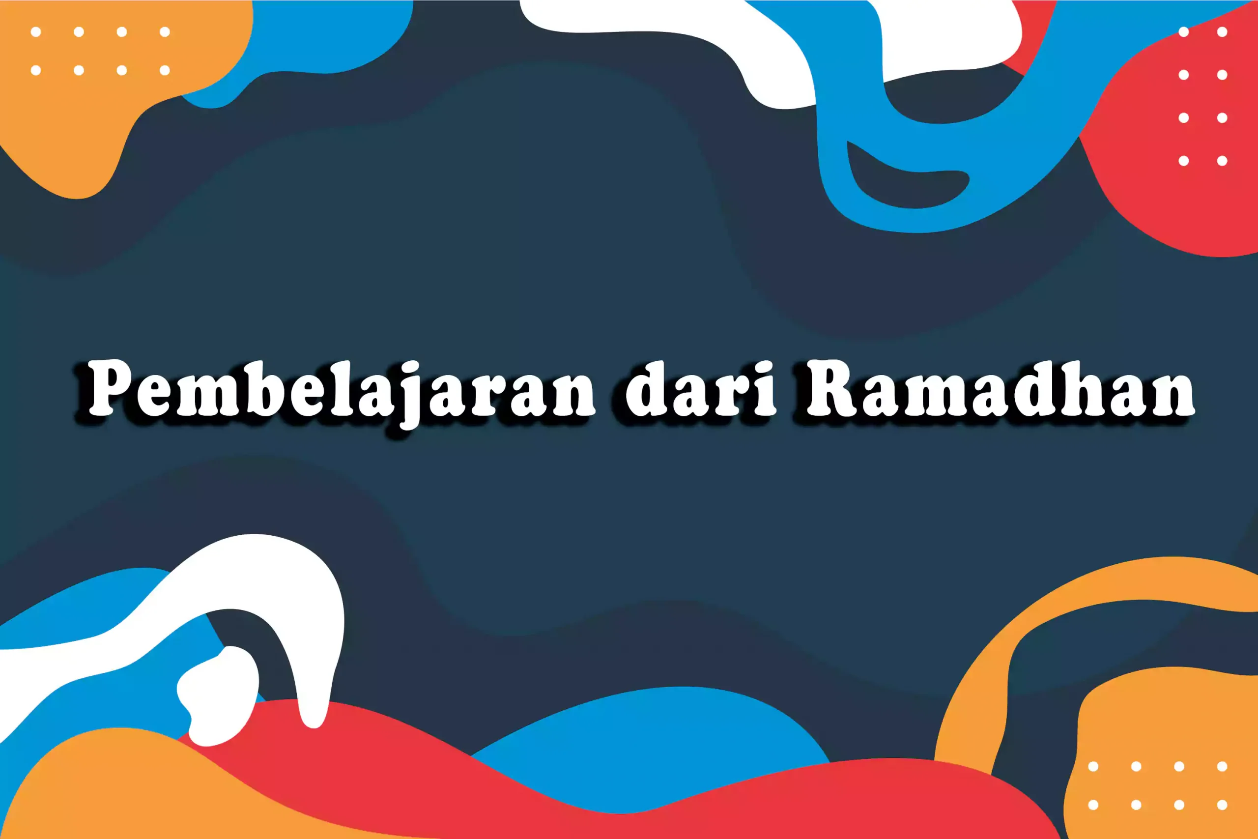 Pembelajaran dari Ramadan