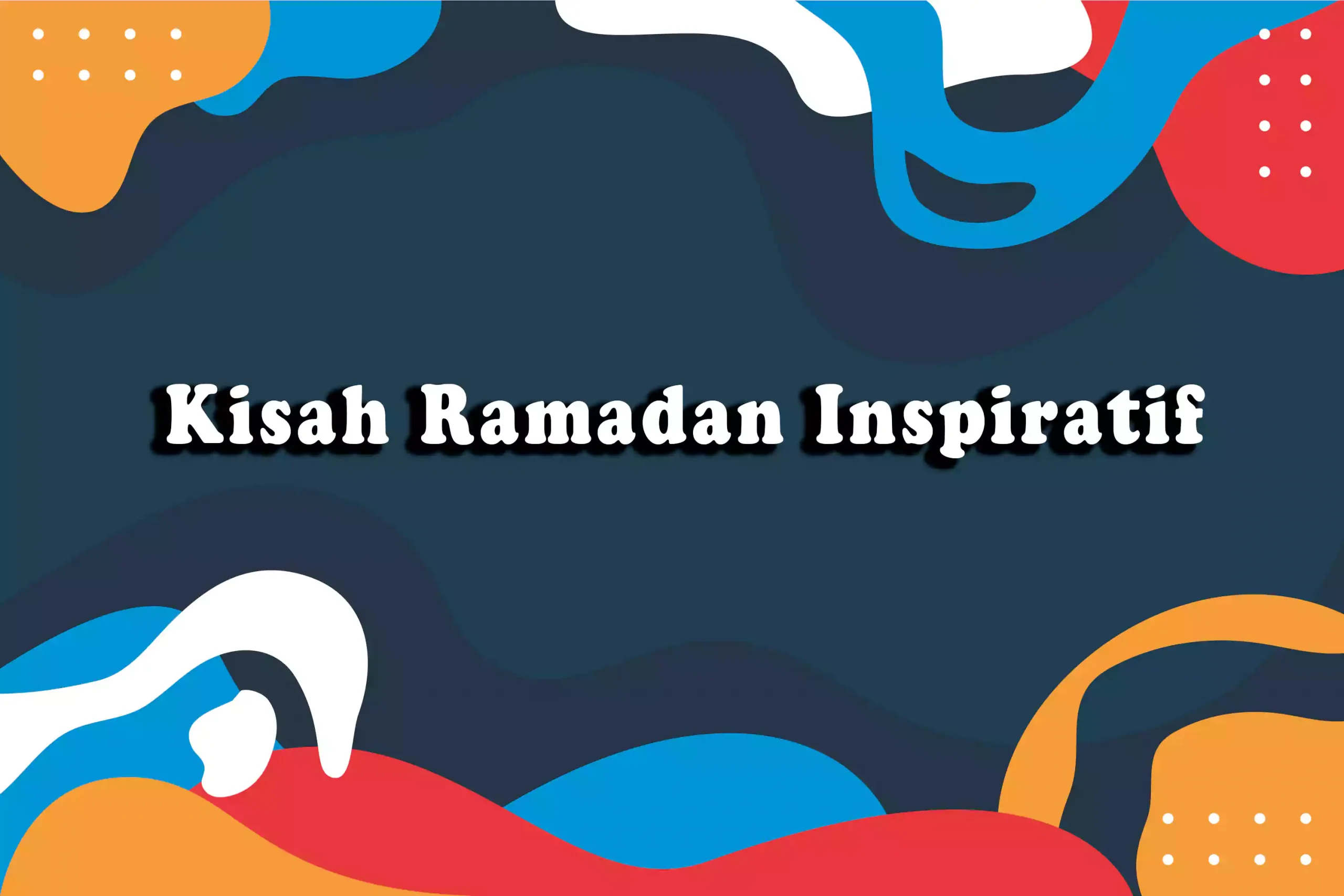 Kisah Ramadan Inspiratif