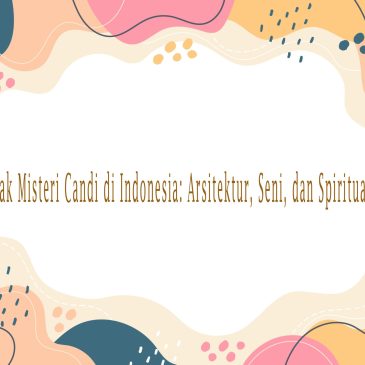 Menguak Misteri Candi di Indonesia: Arsitektur, Seni, dan Spiritualitas
