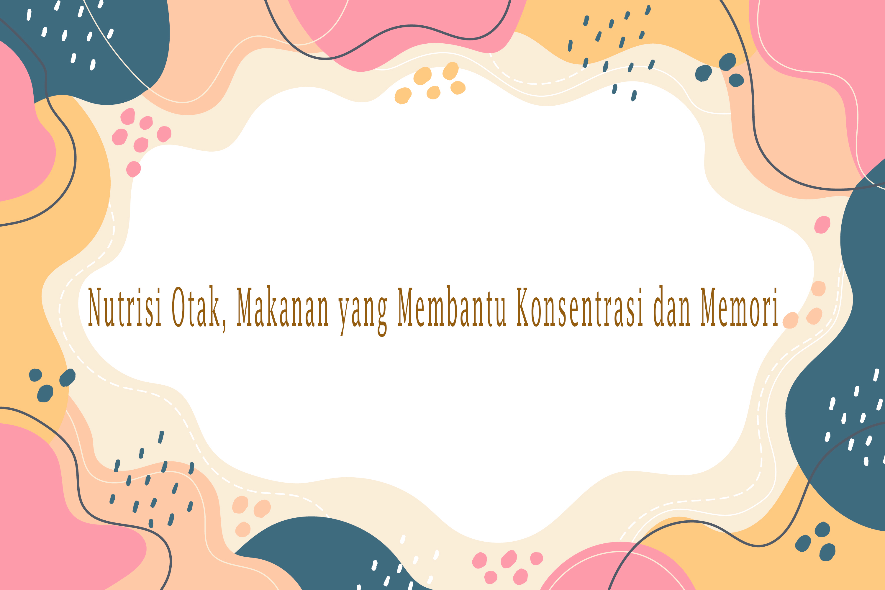 Nutrisi Otak, Makanan yang Membantu Konsentrasi dan Memori